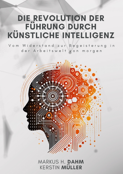 Die Revolution der F&uuml;hrung durch K&uuml;nstliche Intelligenz - Kerstin M&uuml;ller, Markus H. Dahm
