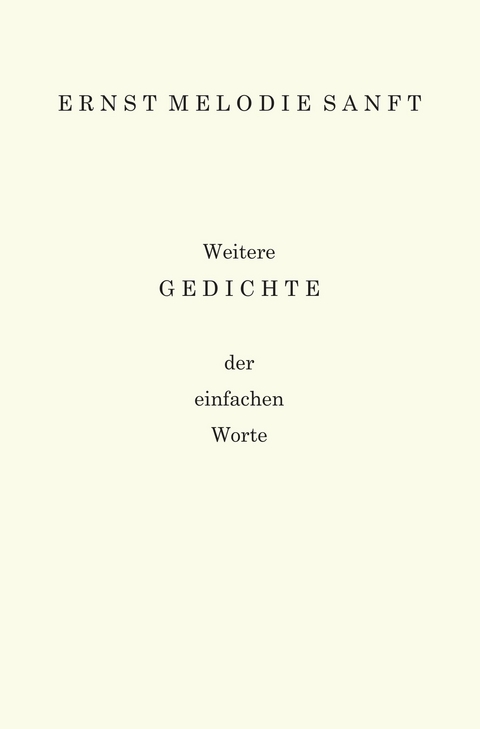 Weitere Gedichte - Ernst Melodie Sanft