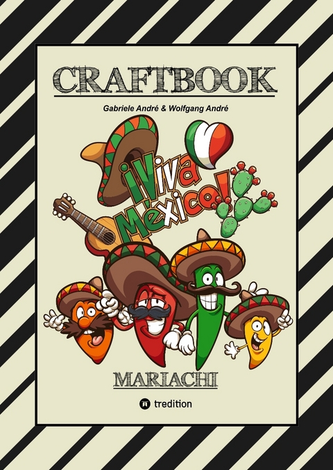 CRAFTBOOK - BANDIDOS - GUNSLINGER - MEXICO - MARIACHI - WANTED - WITZIGE AUSMALMOTIVE - KNIFFLIGE R&Auml;TSEL - TUTORIAL - SKORPION - CHILLIFIGUREN - Gabriele Andr&eacute;, Wolfgang Andr&eacute;