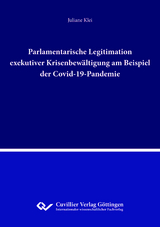 Parlamentarische Legitimation exekutiver Krisenbew&auml;ltigung am Beispiel der Covid-19-Pandemie - Juliane Klei