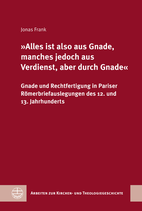 &raquo;Alles ist also aus Gnade, manches jedoch aus Verdienst, aber durch Gnade&laquo; - Jonas Frank