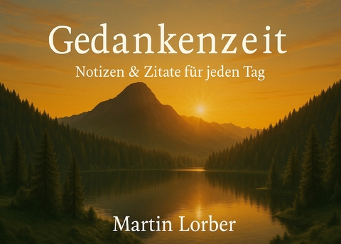 Gedankenzeit - Notizen & Zitate f&uuml;r jeden Tag - Martin Lorber