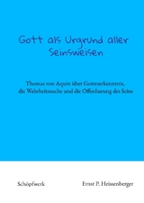 Gott als Urgrund aller Seinsweisen - Ernst P. Heissenberger