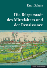 Die B&uuml;rgerstadt des Mittelalters und der Renaissance - Knut Schulz