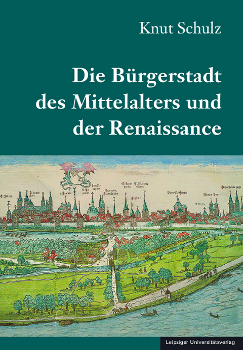 Die B&uuml;rgerstadt des Mittelalters und der Renaissance - Knut Schulz