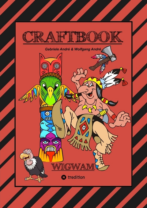 CRAFTBOOK - H&Auml;UPTLING - INDIANER - WIGWAM - PFERDE - TOMAHAWKS - TIPI - EISENBAHN - MALMOTIVE - KNIFFLIGE R&Auml;TSEL - TUTORIAL - LUSTIGE AUFGABEN - Gabriele Andr&eacute;, Wolfgang Andr&eacute;