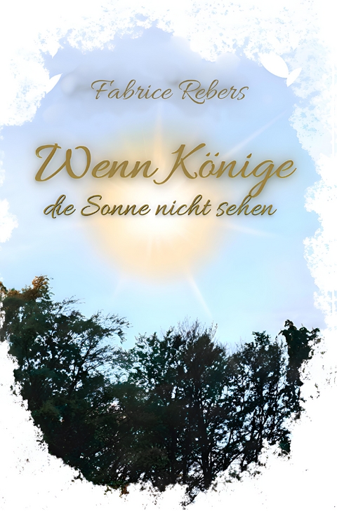 Wenn K&ouml;nige die Sonne nicht sehen - Fabrice Rebers