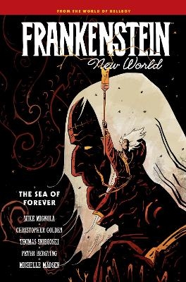 Frankenstein: New World Volume 2--The Sea of Forever - Mike Mignola, Christopher Golden, Thomas Sniegoski