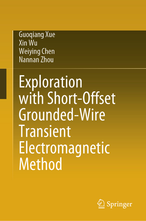Exploration with Short-Offset Grounded-Wire Transient Electromagnetic Method - Guoqiang Xue, Xin Wu, Weiying Chen, NanNan Zhou