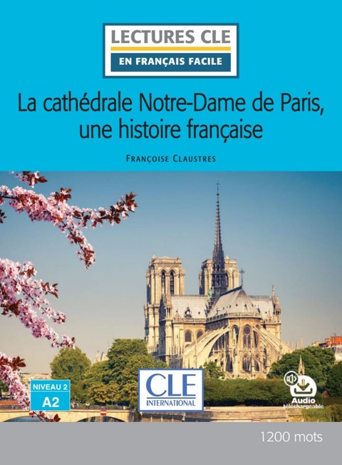 La cath&eacute;drale Notre-Dame de Paris, une histoire fran&ccedil;aise - Fran&ccedil;oise Claustres