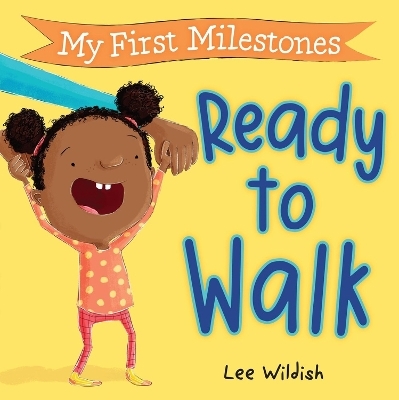 My First Milestones: Ready to Walk - Lee Wildish