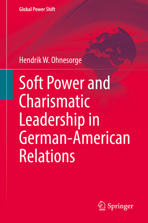 Soft Power and Charismatic Leadership in German-American Relations - Hendrik W. Ohnesorge