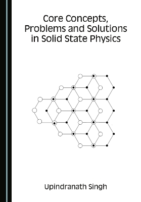 Core Concepts, Problems and Solutions in Solid State Physics