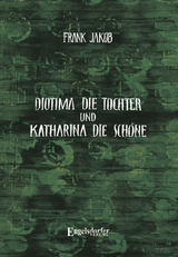 Diotima die Tochter und Katharina die Sch&ouml;ne - Frank Jakob