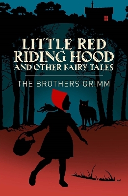 Little Red Riding Hood & Other Grimm's Fairy Tales - Jacob Grimm, Wilhelm Grimm