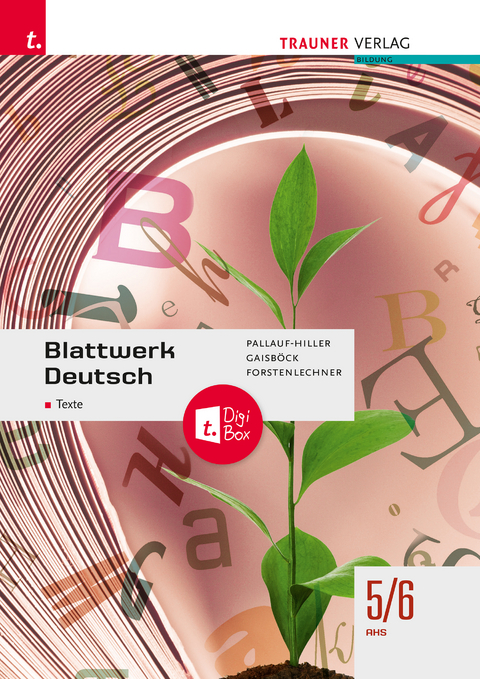 Blattwerk Deutsch - Texte, 5/6 AHS - Iris Pallauf-Hiller, Johannes Gaisböck, Regina Forstenlechner