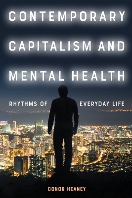 Contemporary Capitalism and Mental Health - Conor Heaney
