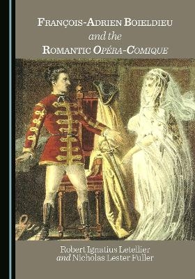 François-Adrien Boieldieu and the Romantic Opéra-Comique