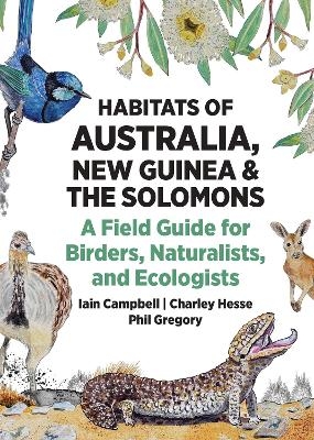 Habitats of Australia, New Guinea, and the Solomons - Iain Campbell, Charley Hesse, Phil Gregory