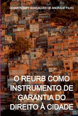 O Reurb Como Instrumento De Garantia Do Direito À Cidade - Cesar Roney Gonçalves de Andrade Filho