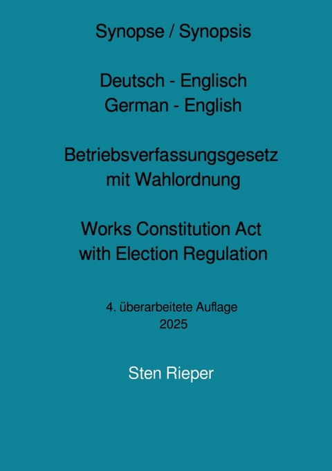 Synopse Deutsch - Englisch zum Betriebsverfassungsgesetz mit Wahlordnung (Works Constitution Act with Election Regulation) - Sten Rieper