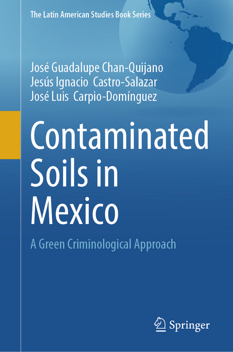 Contaminated Soils in Mexico - Jos&eacute; Guadalupe Chan-Quijano, Jes&uacute;s Ignacio Castro-Salazar, Jos&eacute; Luis Carpio-Dom&iacute;nguez