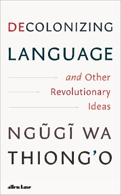 Decolonizing Language and Other Revolutionary Ideas - Ngugi wa Thiong'o