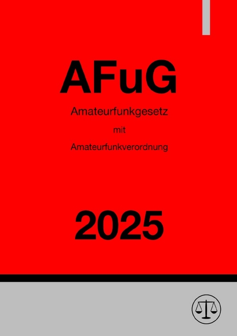 Amateurfunkgesetz (AFuG) mit Amateurfunkverordnung 2025 - Ronny Studier