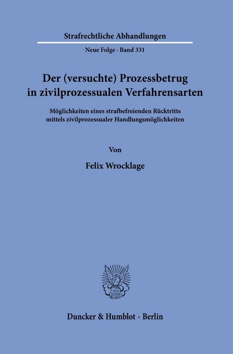 Der (versuchte) Prozessbetrug in zivilprozessualen Verfahrensarten - Felix Wrocklage