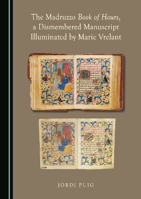 The Madruzzo Book of Hours, a Dismembered Manuscript Illuminated by Marie Vrelant