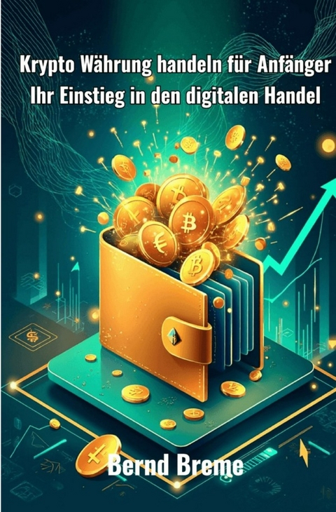 Krypto W&auml;hrung handeln f&uuml;r Anf&auml;nger - Bernd Breme