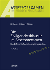 Die Zivilgerichtsklausur im Assessorexamen - Horst Kaiser, Jan Kaiser, Torsten Kaiser