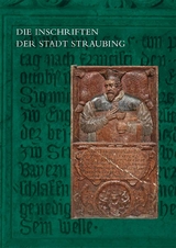 Die Inschriften der Stadt Straubing - Ramona Baltolu, Mirjam Goeth, Christine Steininger