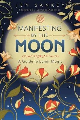 Manifesting by the Moon - Jen Sankey