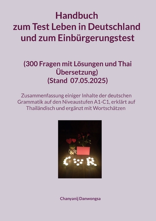 Handbuch zum Test Leben in Deutschland und zum Einbürgerungstest (300 Fragen mit Lösungen und Thai Übersetzung) (Stand Mit einer Zusammenfassung einiger Inhalte der deutschen Grammatik auf den Niveaustufen A1-C1 (erklärt auf Thailändisch und ergänzt mit Wortschätzen)