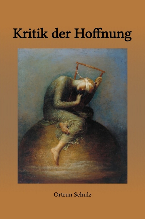 Kritik der Hoffnung - Ortrun Schulz