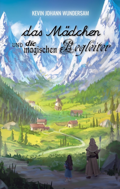 das M&auml;dchen und die magischen Begleiter - Kevin Johann Wundersam