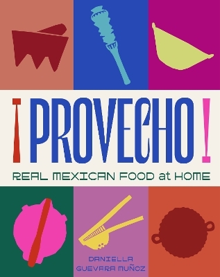 Provecho: Real Mexican Food at Home