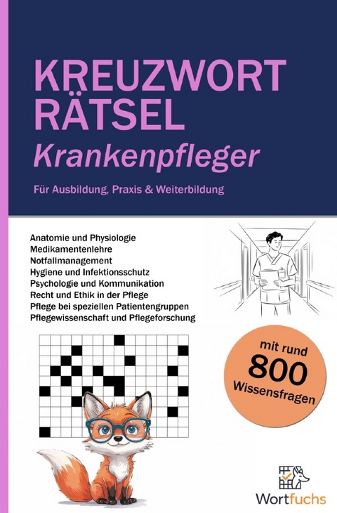 Kreuzworträtsel Krankenpfleger - 56 Rätsel mit Lösungen | Fachbegriffe spielerisch lernen - Wortfuchs Kreuzworträtsel