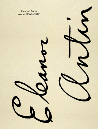 Eleanor Antin. Works 1965-2017