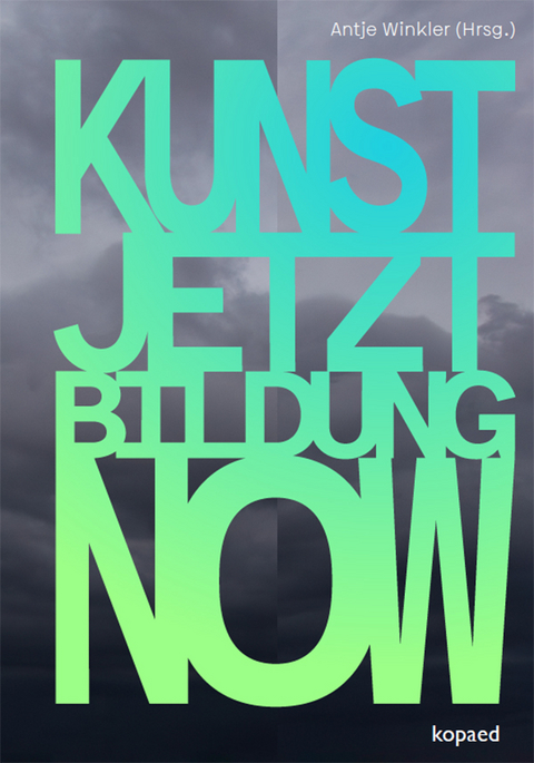 KUNST! JETZT! BILDUNG! NOW! - 