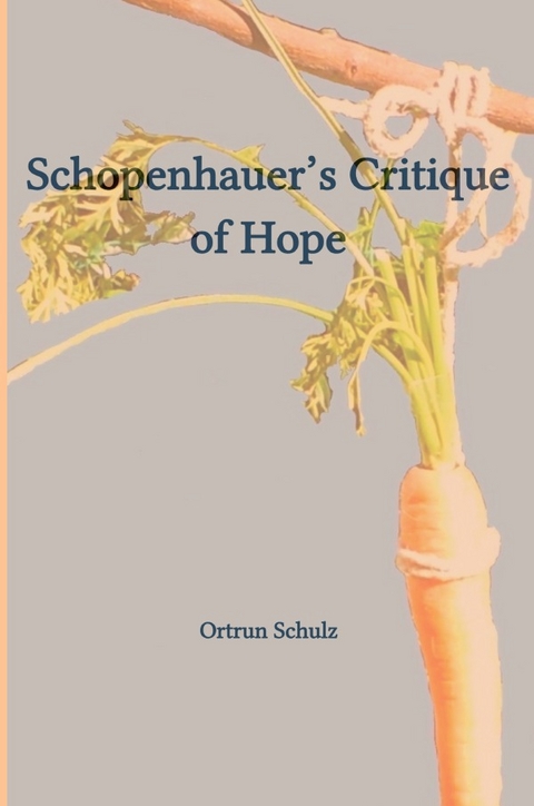 Schopenhauer&rsquo;s Critique of Hope - Ortrun Schulz