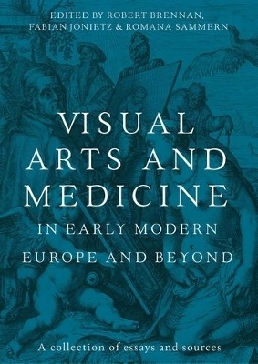 Visual Arts and Medicine in Early Modern Europe and Beyond - 