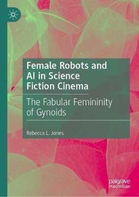 Female Robots and AI in Science Fiction Cinema - Rebecca L. Jones