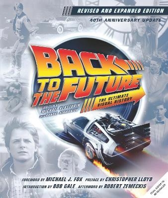 Back to the Future: The Ultimate Visual History (Revised and Expanded Edition) - Michael Klastorin, Randal Atamaniuk