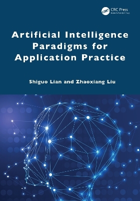 Artificial Intelligence Paradigms for Application Practice - Shiguo Lian, Zhaoxiang Liu