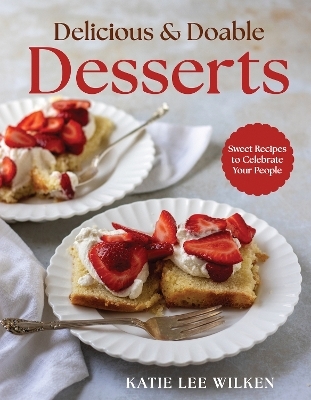 Delicious and Doable Desserts - Katie Lee Wilken