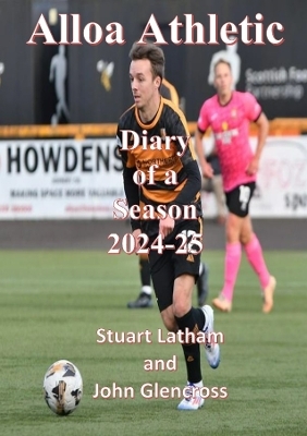 Alloa Athletic Diary of a Season 2024-25