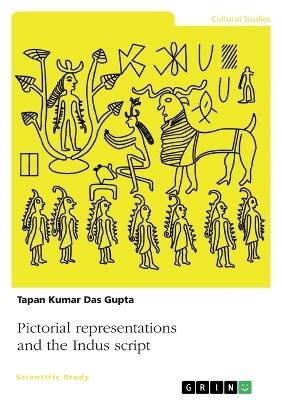 Pictorial representations and the Indus script - Tapan Kumar Das Gupta