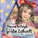 Lia auf Entdeckungsreise. Kleine Erfolge f&uuml;r eine gro&szlig;e Zukunft. - Sandra Kocher